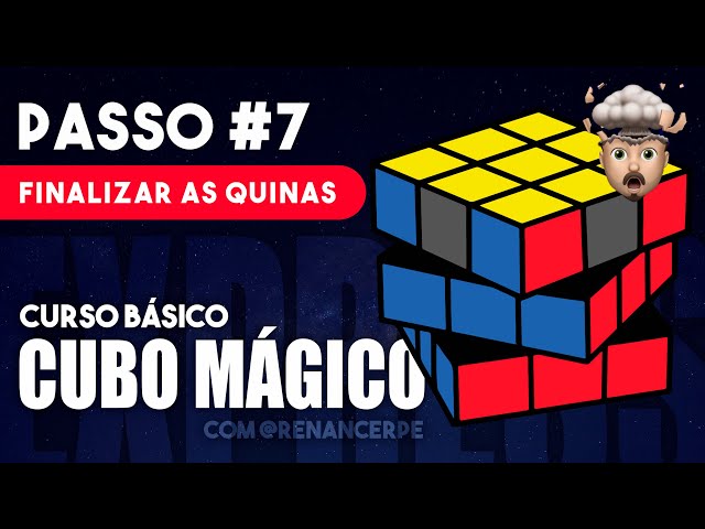 COMO RESOLVER O CUBO MÁGICO - PASSO 7 / FINALIZAR AS QUINAS 